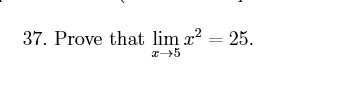37. Prove that lim x2 = 25
