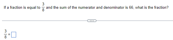 If a fraction is equal to
300
II
8
3 100
8
and the sum of the numerator and denominator is 66, what is the fraction?