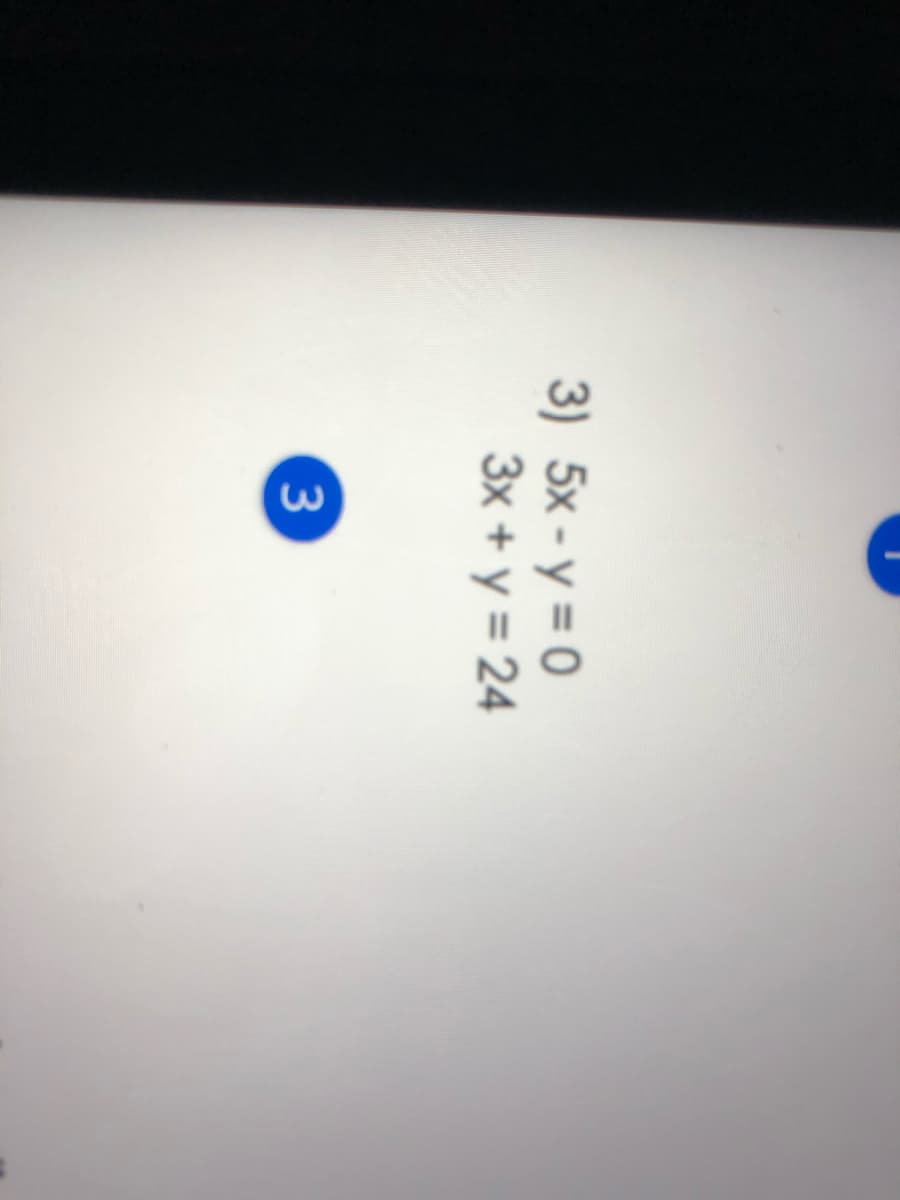 3) 5x -y = 0
3x + y = 24
3
