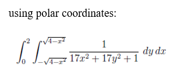 using polar coordinates:
I
/4-r
J-VA
1
17x² + 17y² + 1
+11 dy dx