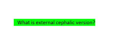 What is external cephalic version?
