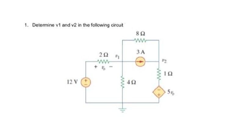 1. Determine v1 and v2 in the following circuit
82
ww
3A
10
12 V
40
5t
ww
