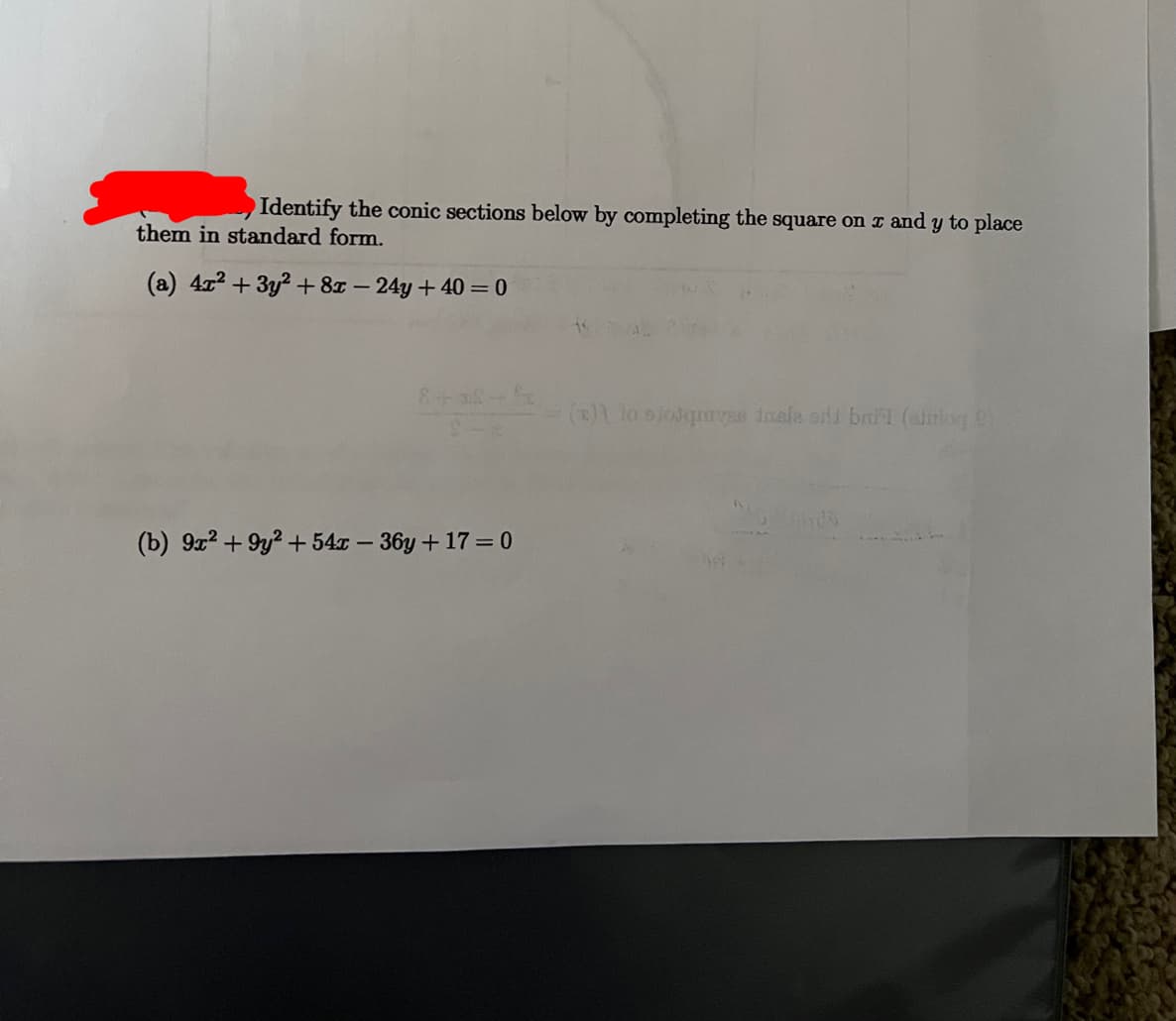 Identify the conic sections below by completing the square on r and y to place
them in standard form.
(a) 4r2 + 3y2 +8x – 24y + 40 = 0
() lo oiodquryas Inale sid bait (mog C
(b) 9x2 + 9y2 + 54x – 36y + 17 = 0
