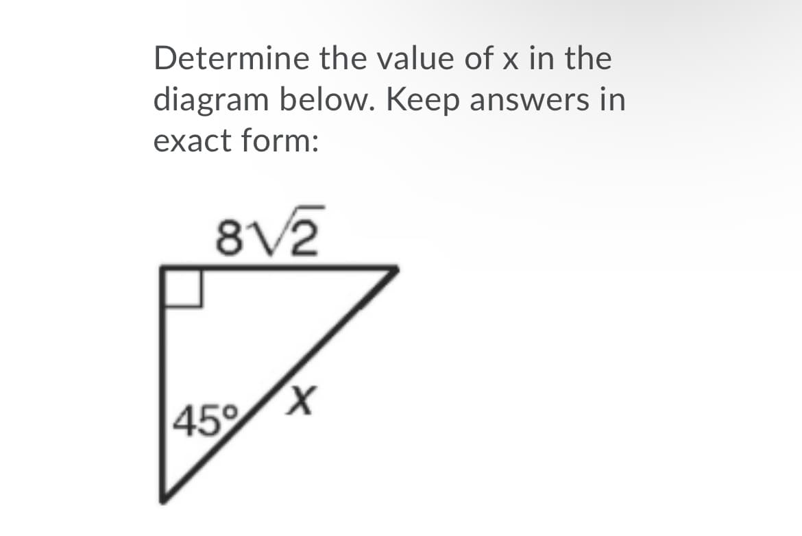 Determine the value of x in the
diagram below. Keep answers in
exact form:
8V2
45%
