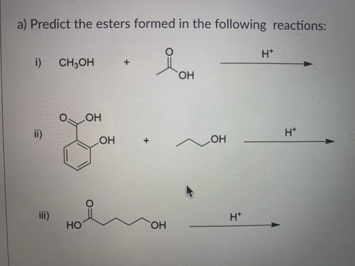 a) Predict the esters formed in the following reactions:
H+
i) CH3OH
HO.
i)
H+
OH
HO
ii)
H+
но
HO,
