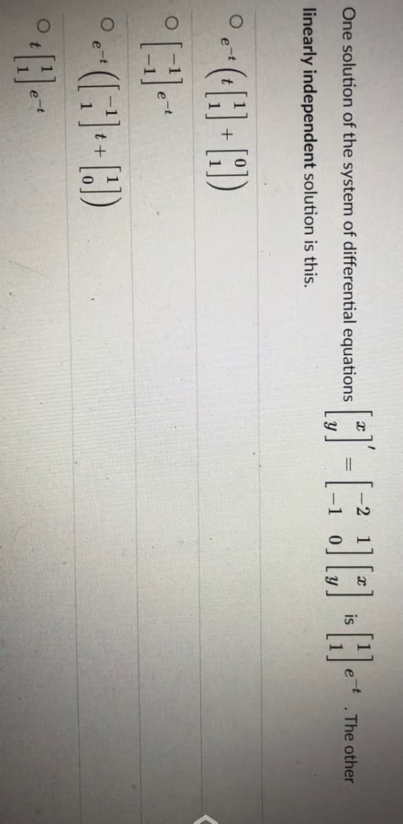 One solution of the system of differential equations
The other
linearly independent solution is this.
t +
e-t
