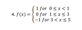 1 for 0<x<1
4. f (x) = { 0 for 1<x< 3
(-1 for 3 < x <5
