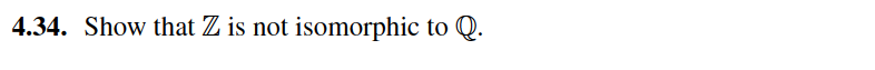 Show that Z is not isomorphic to Q.
