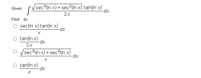 sec (In x) + sec2(In x) tan(In x)
dx
Given:
2x
Find: du
O sec(in x) tan(In x)
tan(ın x)
2x
sec (In x) + sec?(In x)
tan(ın x)

