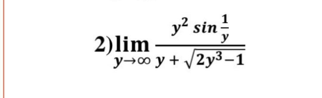 y? sin
y
2)lim
y→∞ y + /2y3–1
