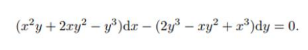 (1²y + 2ry? – y³)da – (2y³ – xy² + x*)dy = 0.
%3D
|
