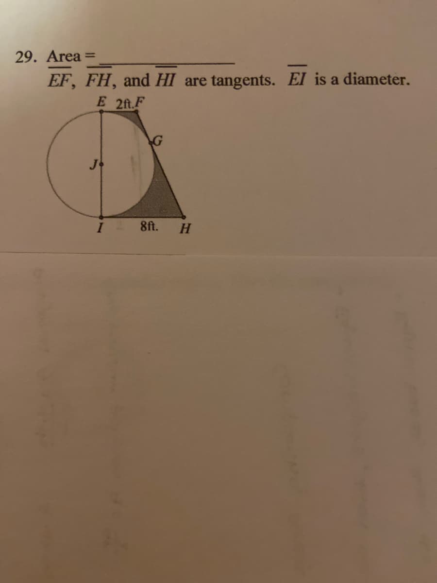 29. Area =
EF, FH, and HI are tangents. El is a diameter.
E 2ft.F
8ft.
