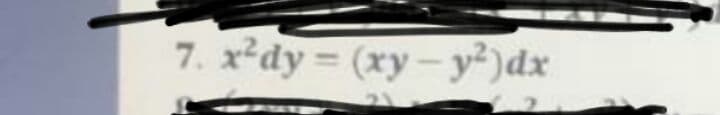 7. x²dy = (xy– y²)dx
