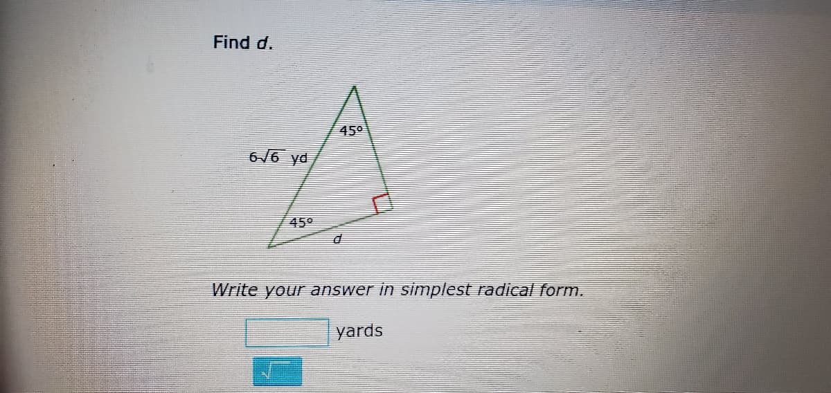 Find d.
450
616 yd
45°
Write your answer in simplest radical form.
yards
