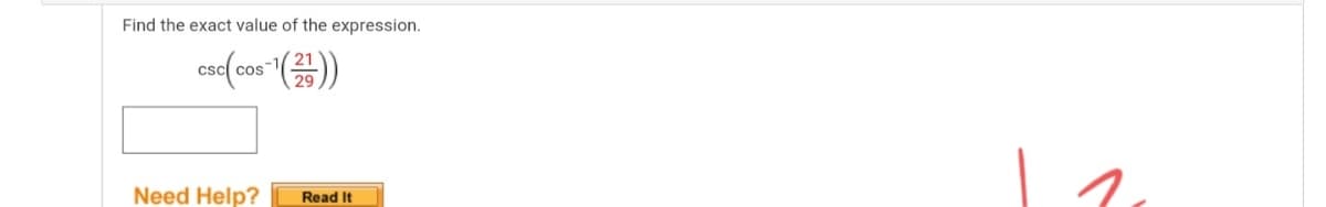 Find the exact value of the expression.
cad( cos )
csc cos
Need Help?
Read It
