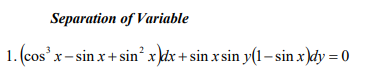 Separation of Variable
1. (cos' x- sin x+ sin² x }dx + sin x sin y(1– sin x)dy = 0
