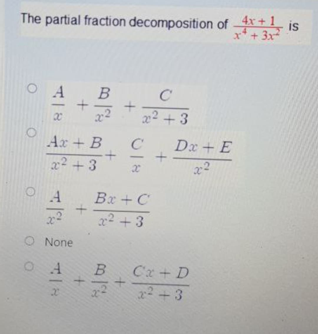 The partial fraction decomposition ofx+1
x* + 3x
is
A
x2 + 3
Ax + B
Dx + E
x2 +3
x2
Bx + C
x2 + 3
O None
Cx+ D
22+3
