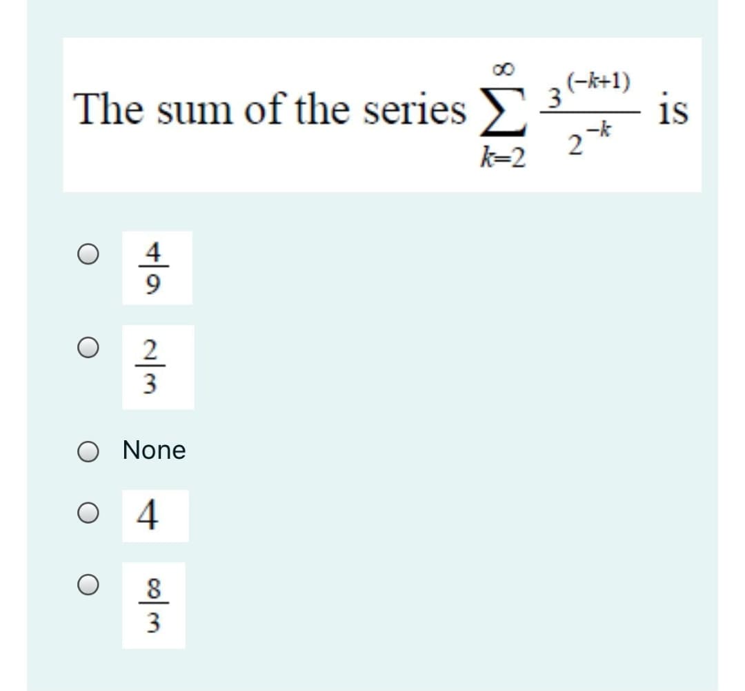 The sum of the series
(-k+1)
3
is
-k
k=2
4
2
3
O None
O 4
8
2.
col m

