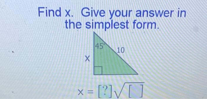 Find x. Give your answer in
the simplest form.
45
10
x = [?]/[ ]
