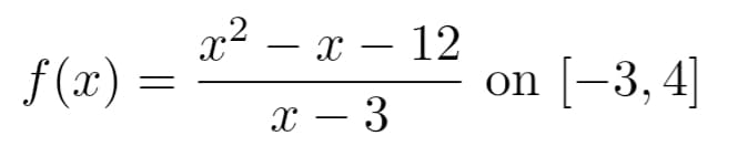 x2 – x – 12
f (x)
on [-3, 4]
