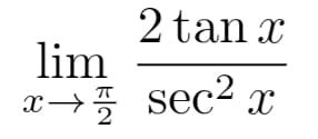 2 tan x
lim
x→5 sec² x
