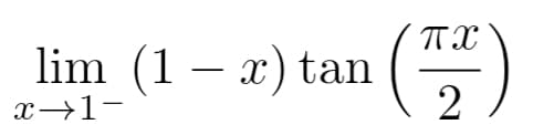 lim (1 – x) tan
(F)
x→1-
