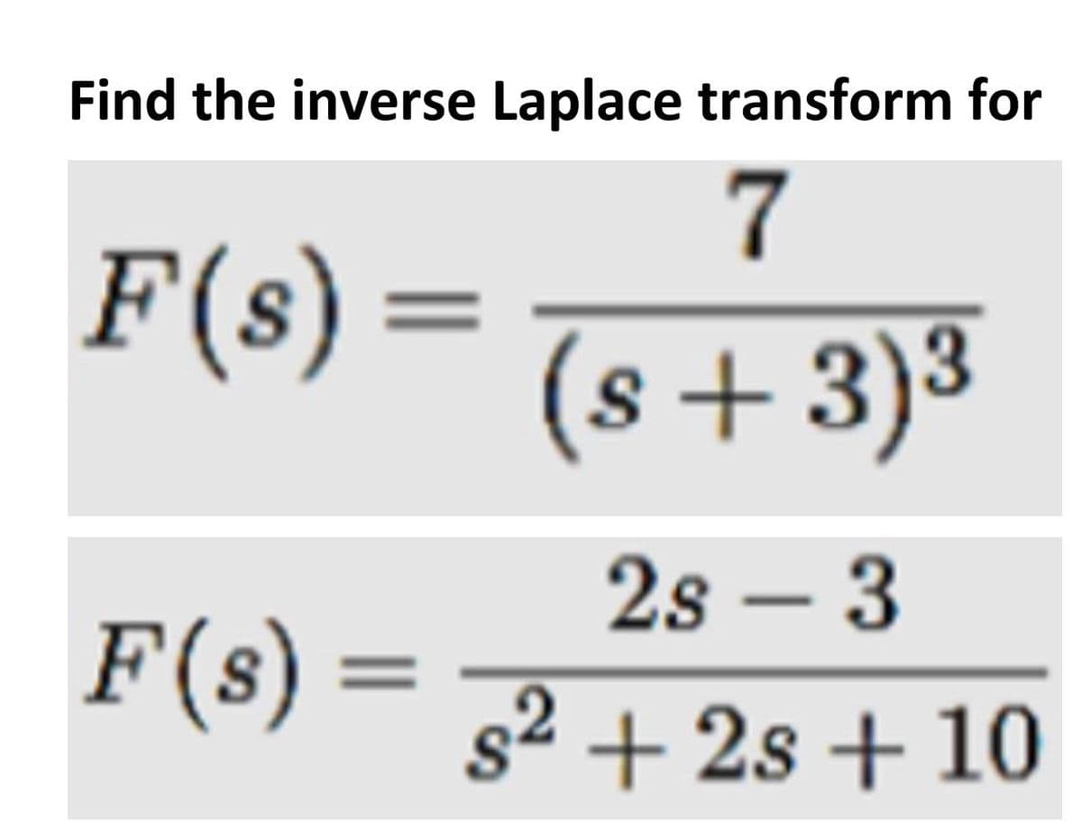 Find the inverse Laplace transform for
F(s) =
%3D
(s+3)3
2s – 3
F(s)
s2 + 2s + 10
