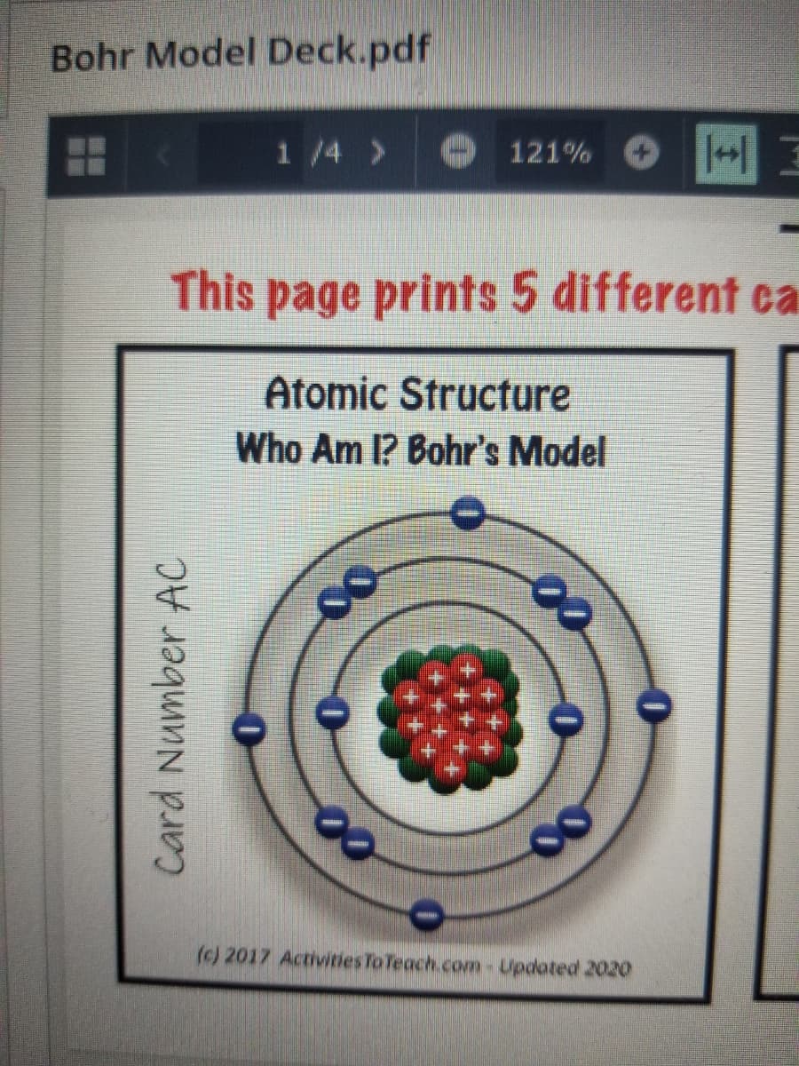 Bohr Model Deck.pdf
1/4 >
121%
This page prints 5 different ca
Atomic Structure
Who Am I? Bohr's Model
(c) 2017 ActivitiesTo Teach.com-Lipdoted 2020
Card Number AC
