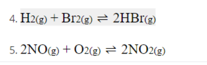 4. H2(2) + Br2(g) = 2HB1(g)
5. 2NO(g) + O2(g) = 2NO2(g)
