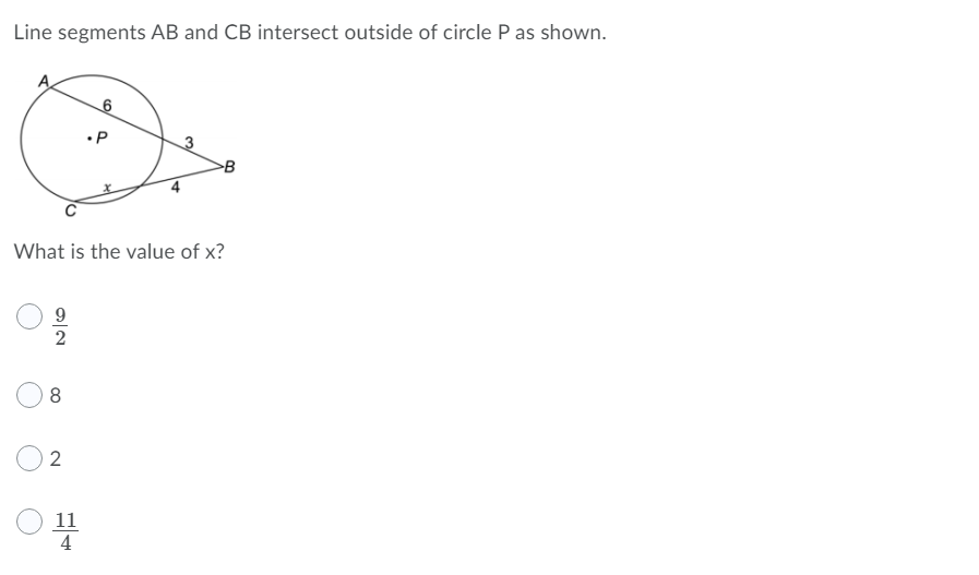 Line segments AB and CB intersect outside of circle P as shown.
.P
3
B
What is the value of x?
9
8
2
11
4
