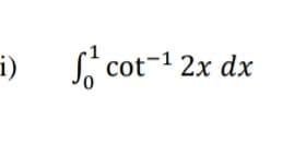 i) S, cot-1 2x dx
