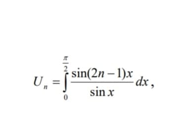 sin(2n – 1)x dx ,
Un
sin x
%3D
