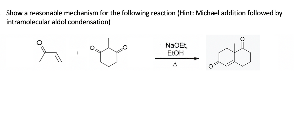Show a reasonable mechanism for the following reaction (Hint: Michael addition followed by
intramolecular aldol condensation)
☆
NaOEt,
EtOH
A