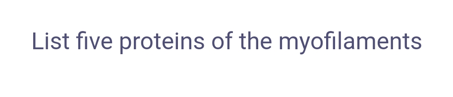 List five proteins of the myofilaments