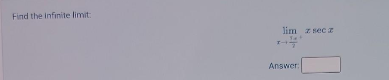 Find the infinite limit:
F
lim x sec x
7.*
Answer: