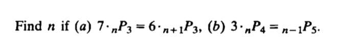 Find n if (a) 7. nP3 = 6· n+1P3, (b) 3. nP4=n-1P5.