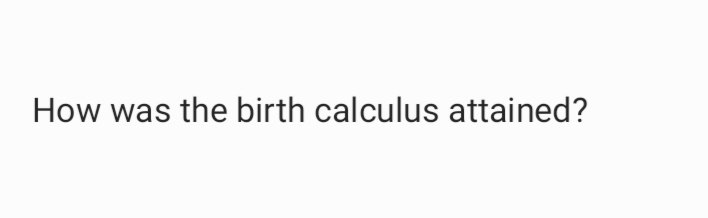 How was the birth calculus attained?
