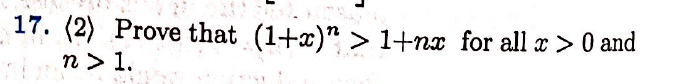 (2) Prove that (1+x)" > 1+nx for all x > 0 and
n > 1.
