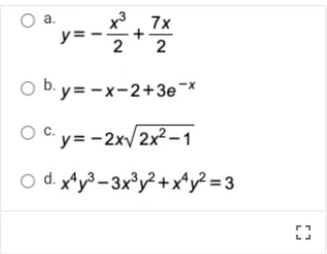 a.
y=
x3
7x
+
2
b. y= -x-2+3e¯*
Oc.
Cy= -2xv/2x²-1
O d. x*y³-3x³y²+xty? =3
2.
