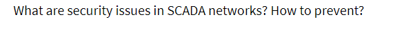 What are security issues in SCADA networks? How to prevent?
