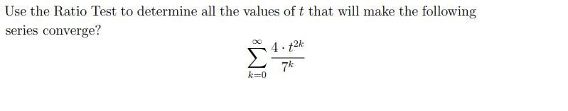 Use the Ratio Test to determine all the values of t that will make the following
series converge?
4. 12k
7k
k=0
