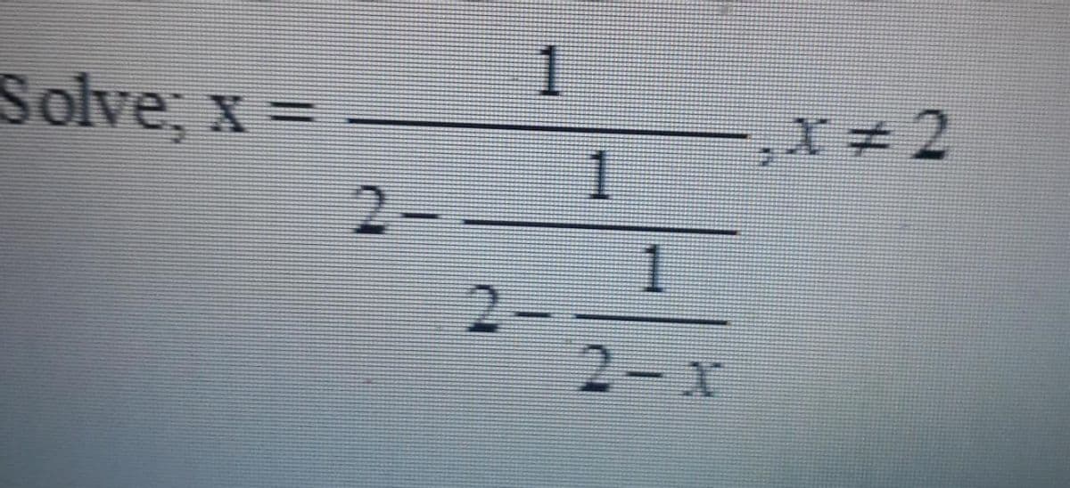 1
Solve; x =
X3D
¥2
1
2-
2.
2-x
