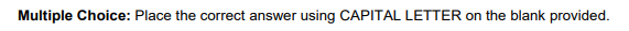 Multiple Choice: Place the correct answer using CAPITAL LETTER on the blank provided.
