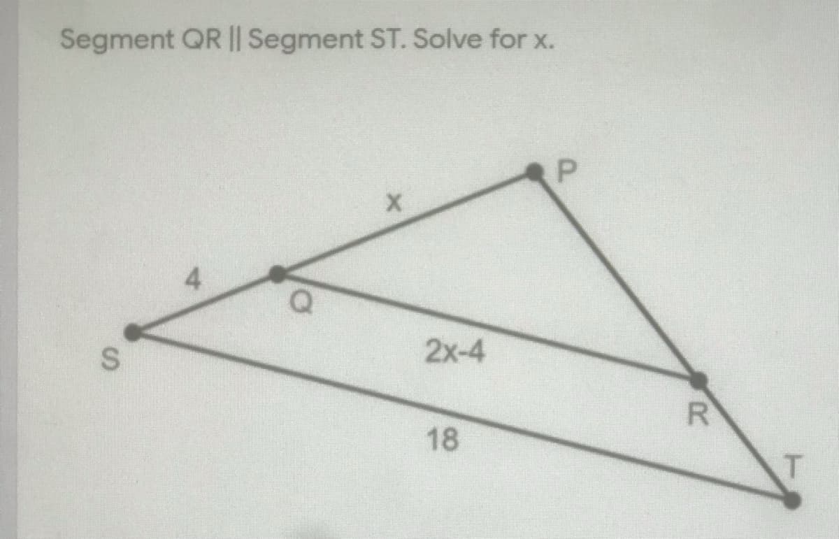Segment QR || Segment ST. Solve for x.
P.
4.
2x-4
R
18
