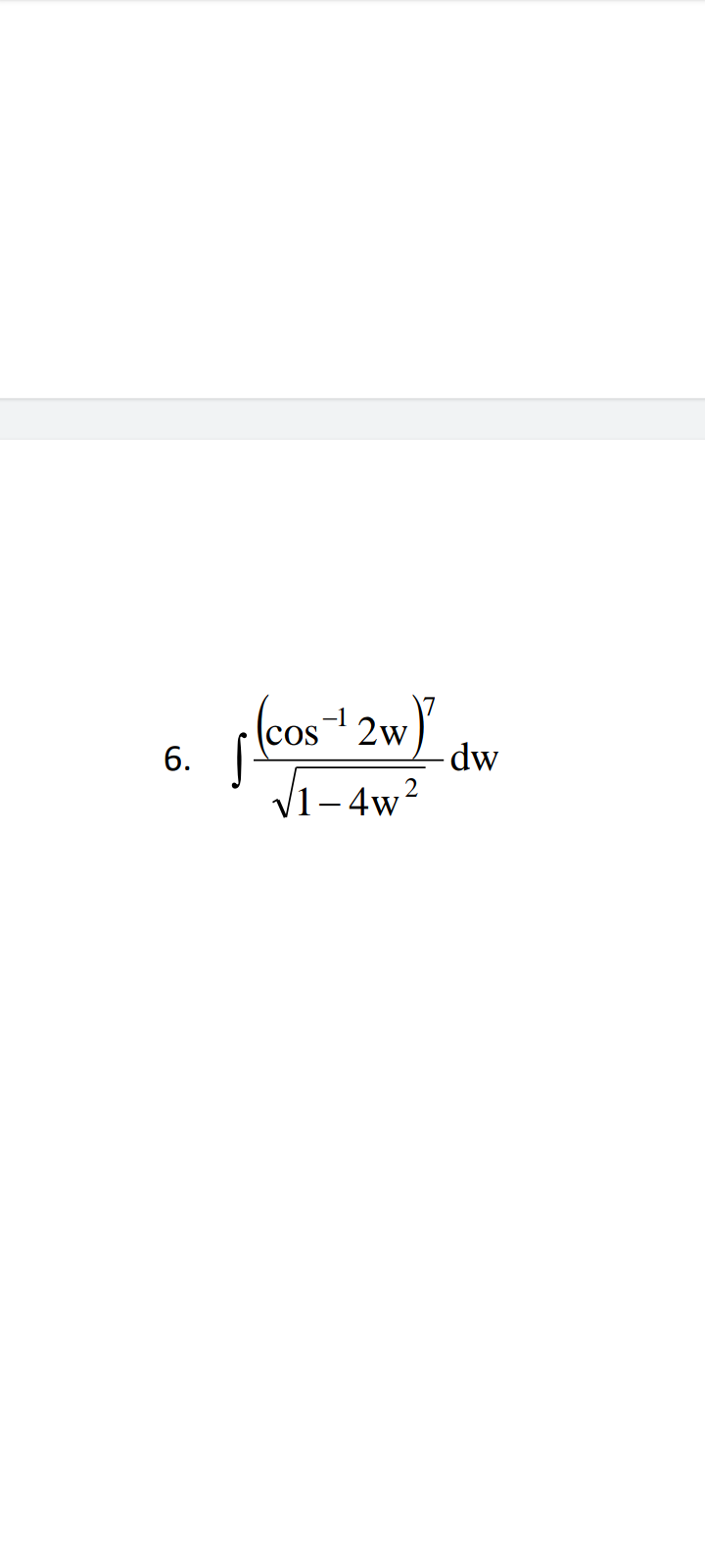 6.
(cos¹ 2w) du
dw
2
√1-4w²