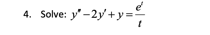 e
4. Solve: y" - 2y'+y=.
t

