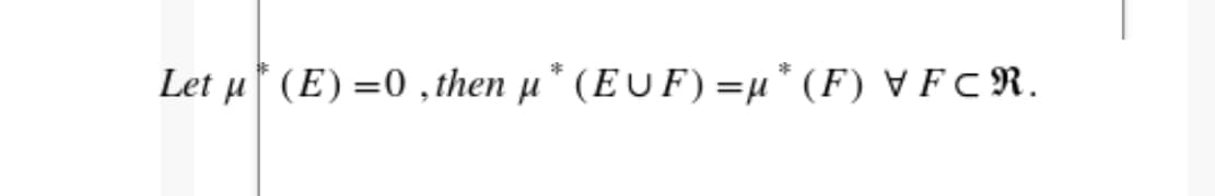 Let µ* (E) =0 ,then µ* (EU F) =µ* (F) ▼ F CR.
