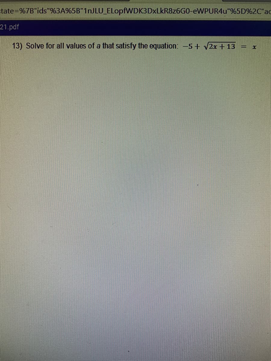 tate3D%7B"ids"%3A%5B"1nJLU_ELopfWDK3DxLkR8z6G0-EWPUR4U"%5D%2C'ad
21.pdf
13) Solve for all values of a that satisfy the equation: -5+ V2x + 13
