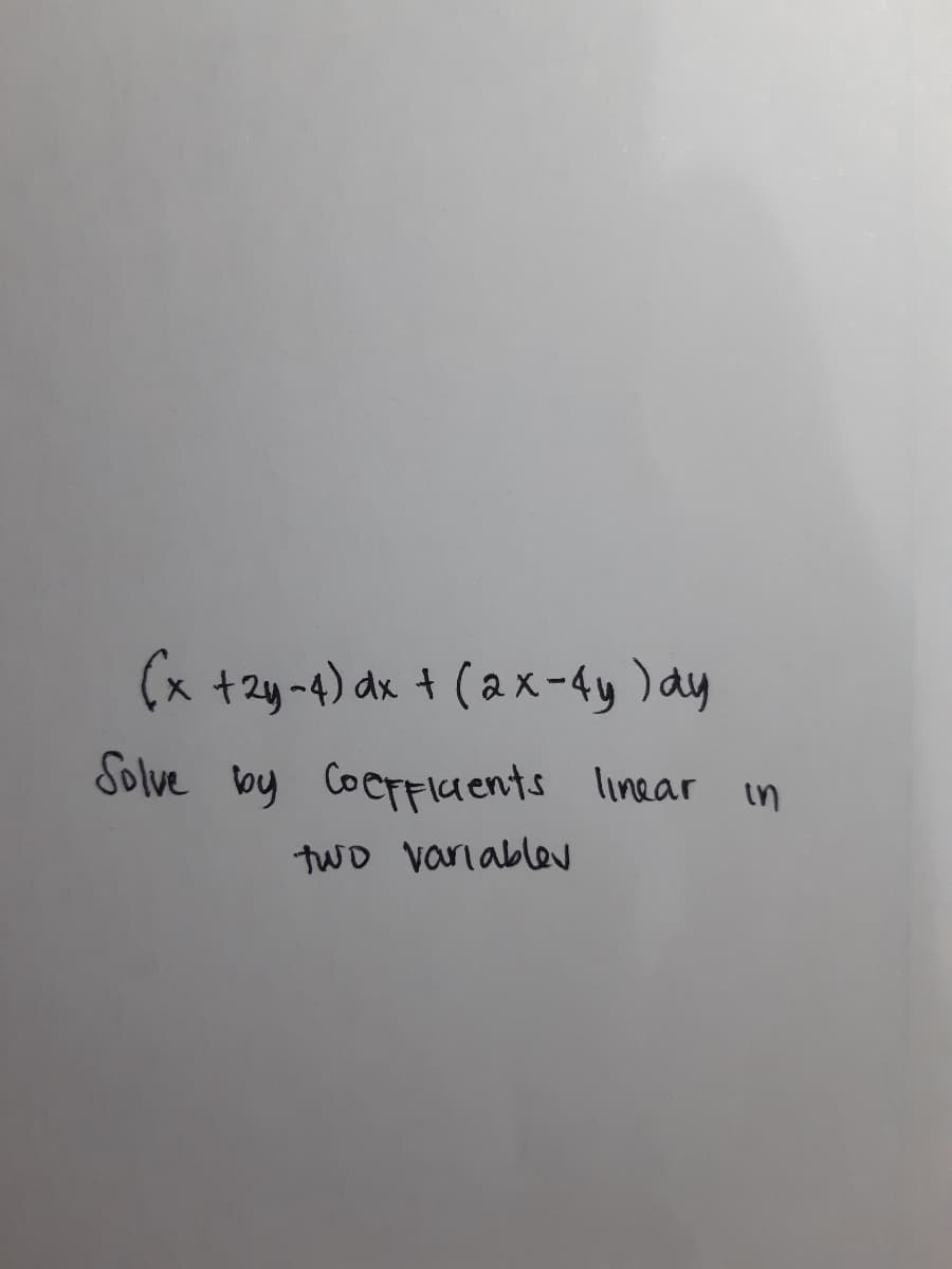 (x +2y-4) dx + (ax-4y ) ay
Solve by Coerlaents linear in
two variable
