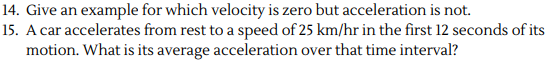 Give an example for which velocity is zero but acceleration is not.
